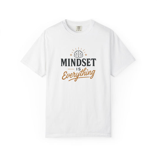 Mindset Is Everything Unisex Garment-Dyed T-Shirt