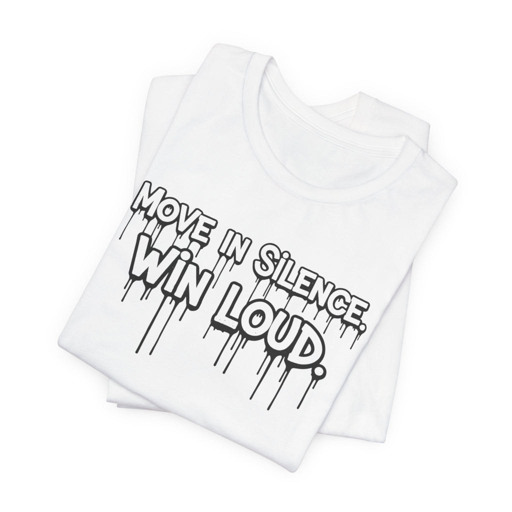 Move in Silence, Win Loud Tee