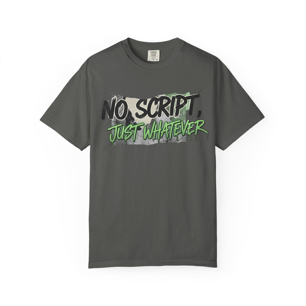 No Script Just Whatever Tee