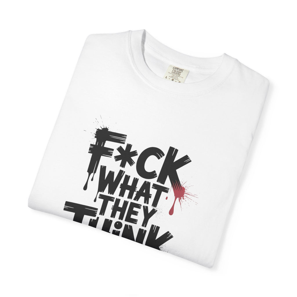 T-Shirt — “F*ck What They Think” Bold Graffiti Graphic Tee