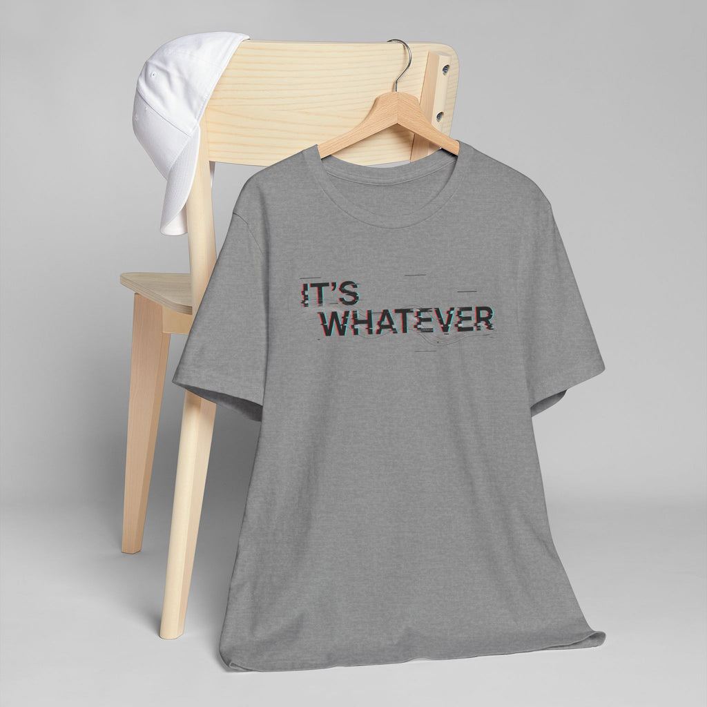 It's Whatever T-Shirt — Glitch Text Graphic Tee
