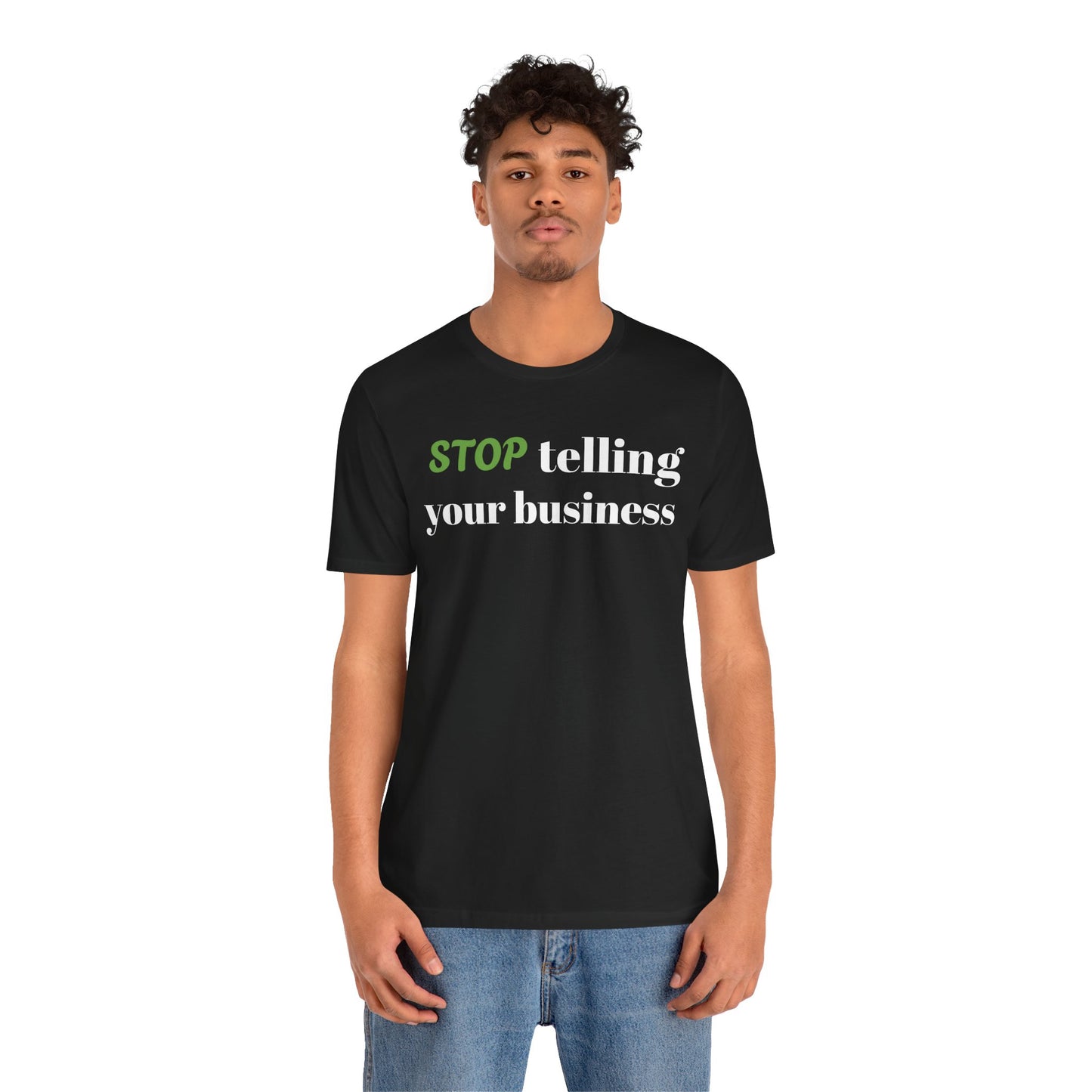 Tee with 'STOP telling your business' Design