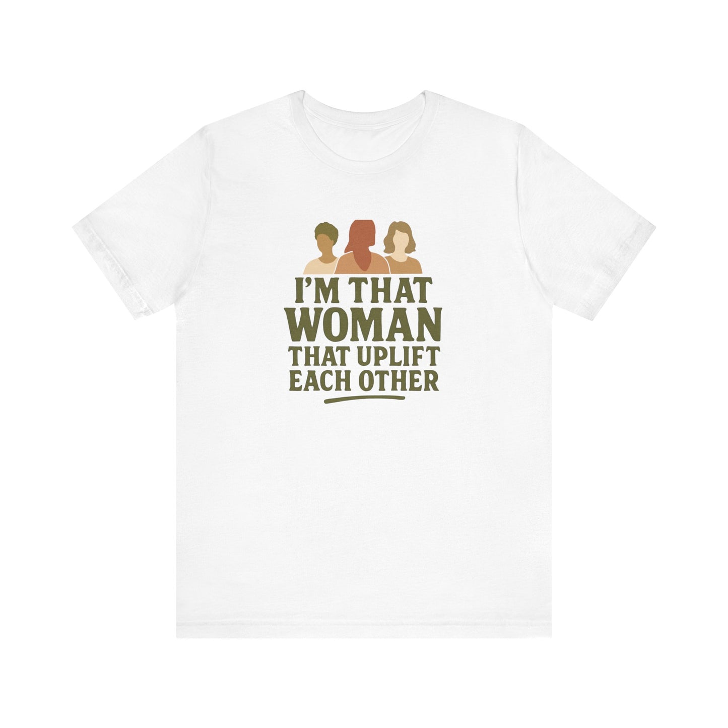 Empowering Women Tee - "I'm That Woman That Uplift Each Other"