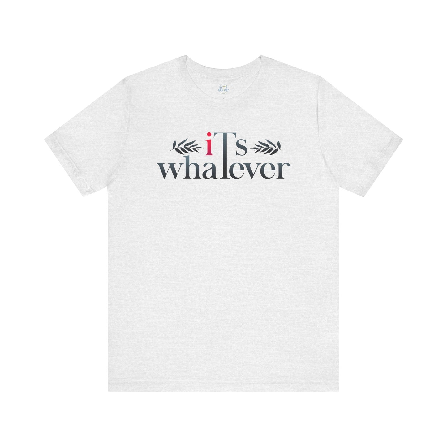 Unisex Jersey Short Sleeve Tee - 'It's Whatever' Casual Shirt