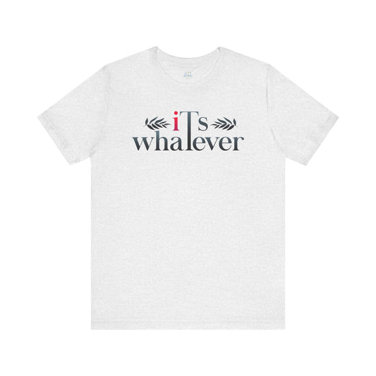 Unisex Jersey Short Sleeve Tee - 'It's Whatever' Casual Shirt