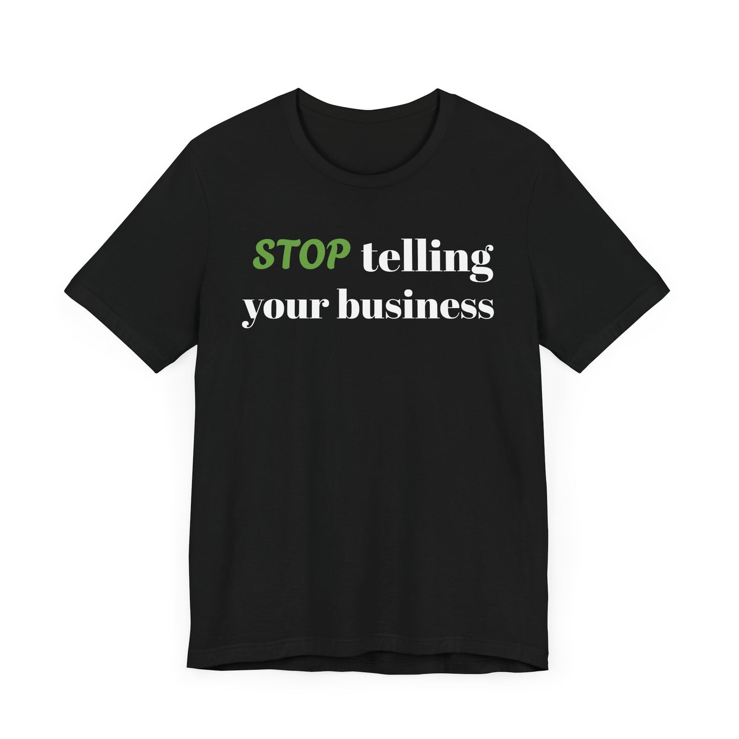 Tee with 'STOP telling your business' Design