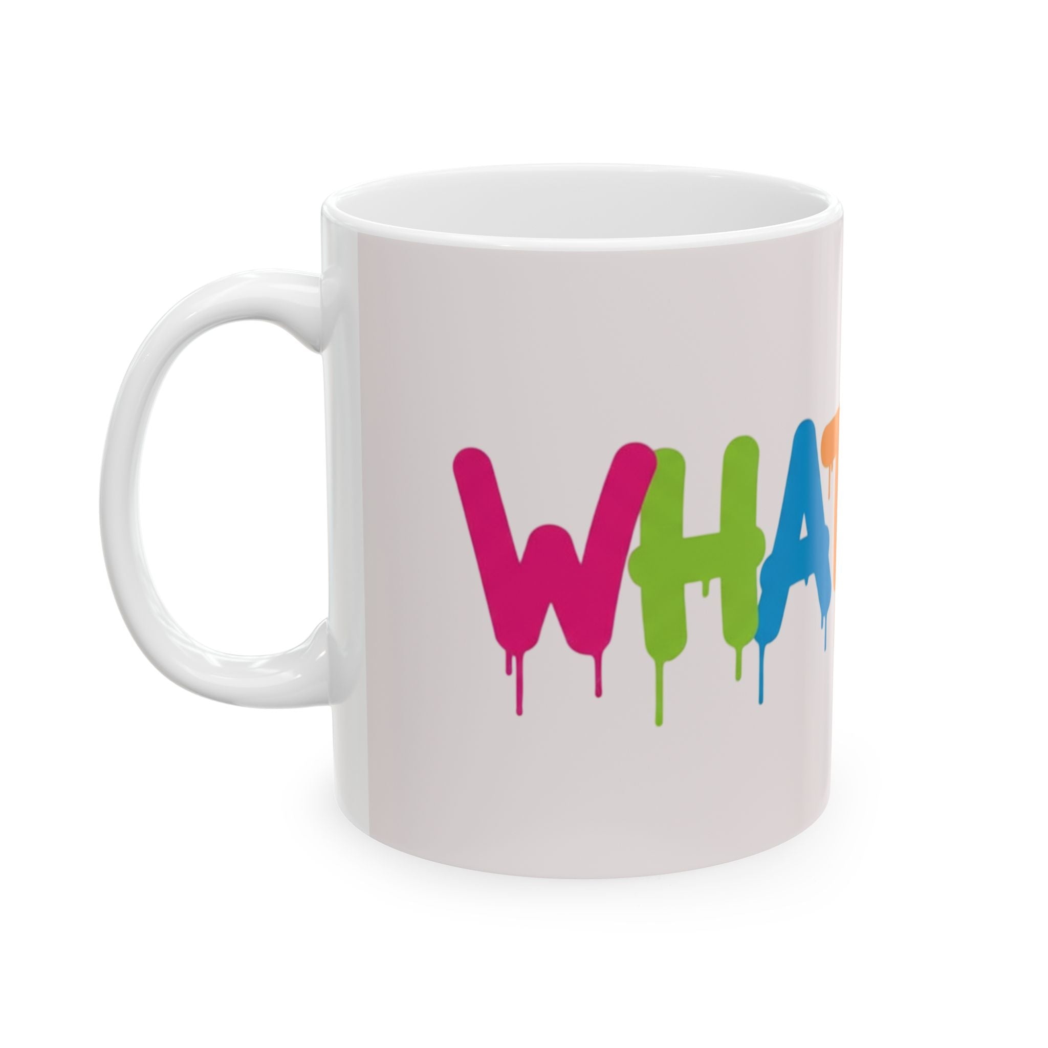 Rainbow Drip Graffiti Ceramic Mug — Colorful Quote Coffee Cup (11oz, 15oz)