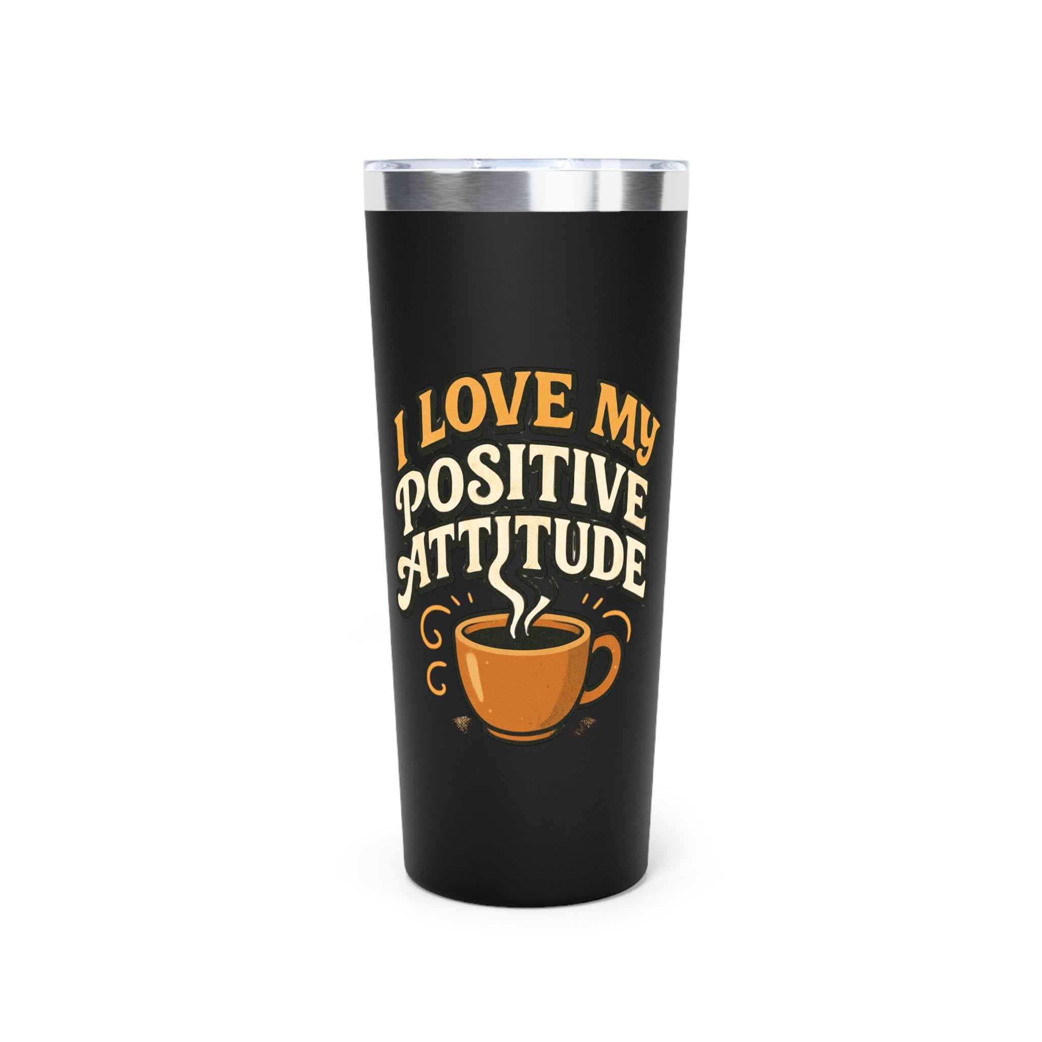 22oz Insulated Tumbler — "I Love My Positive Attitude" Coffee Travel Mug