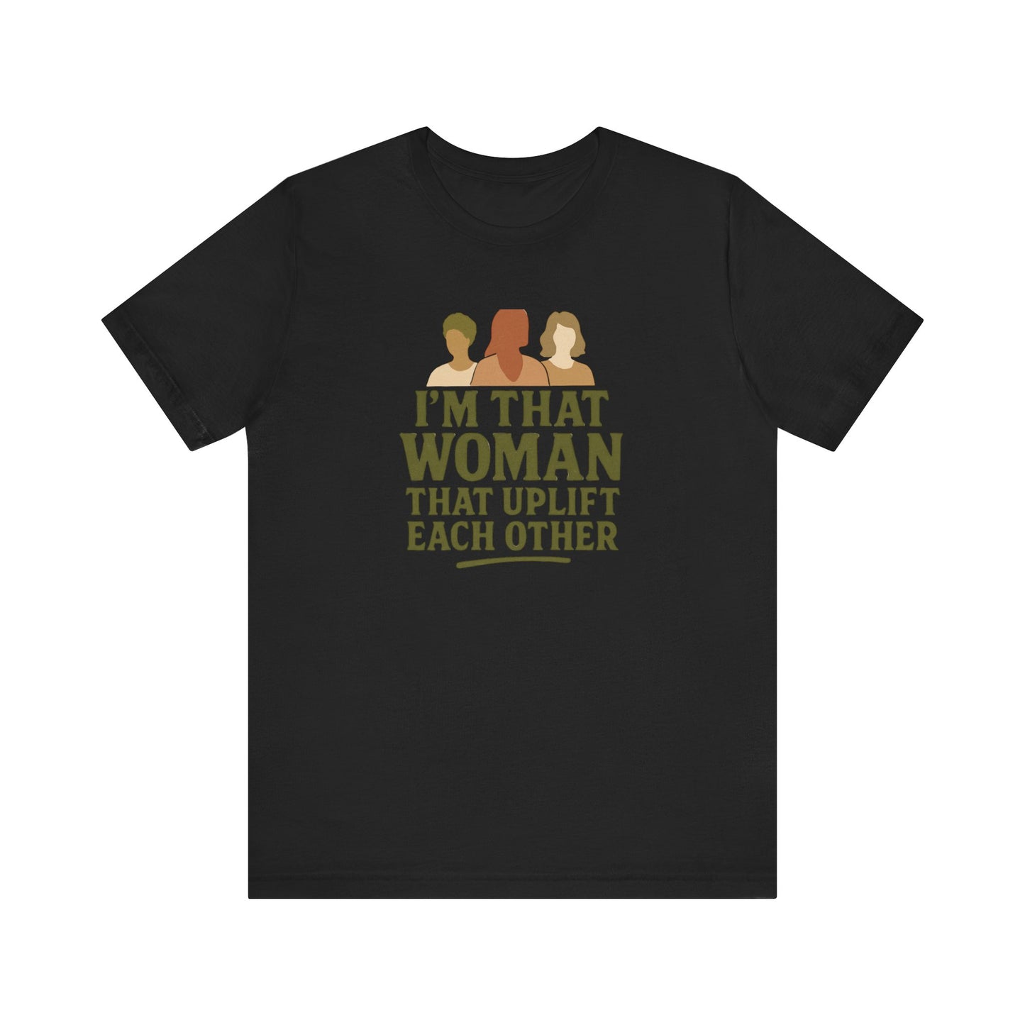 Empowering Women Tee - "I'm That Woman That Uplift Each Other"