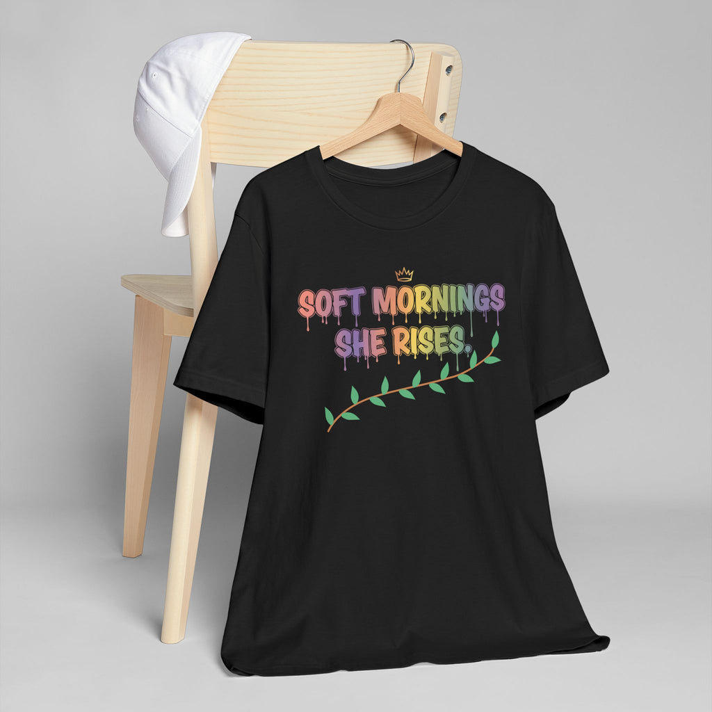 Soft Mornings. She Rises. — Women's Empowerment Tee