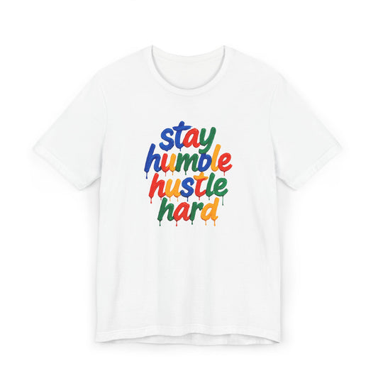 Stay Humble Hustle Hard T-Shirt | Motivational Unisex Jersey Tee