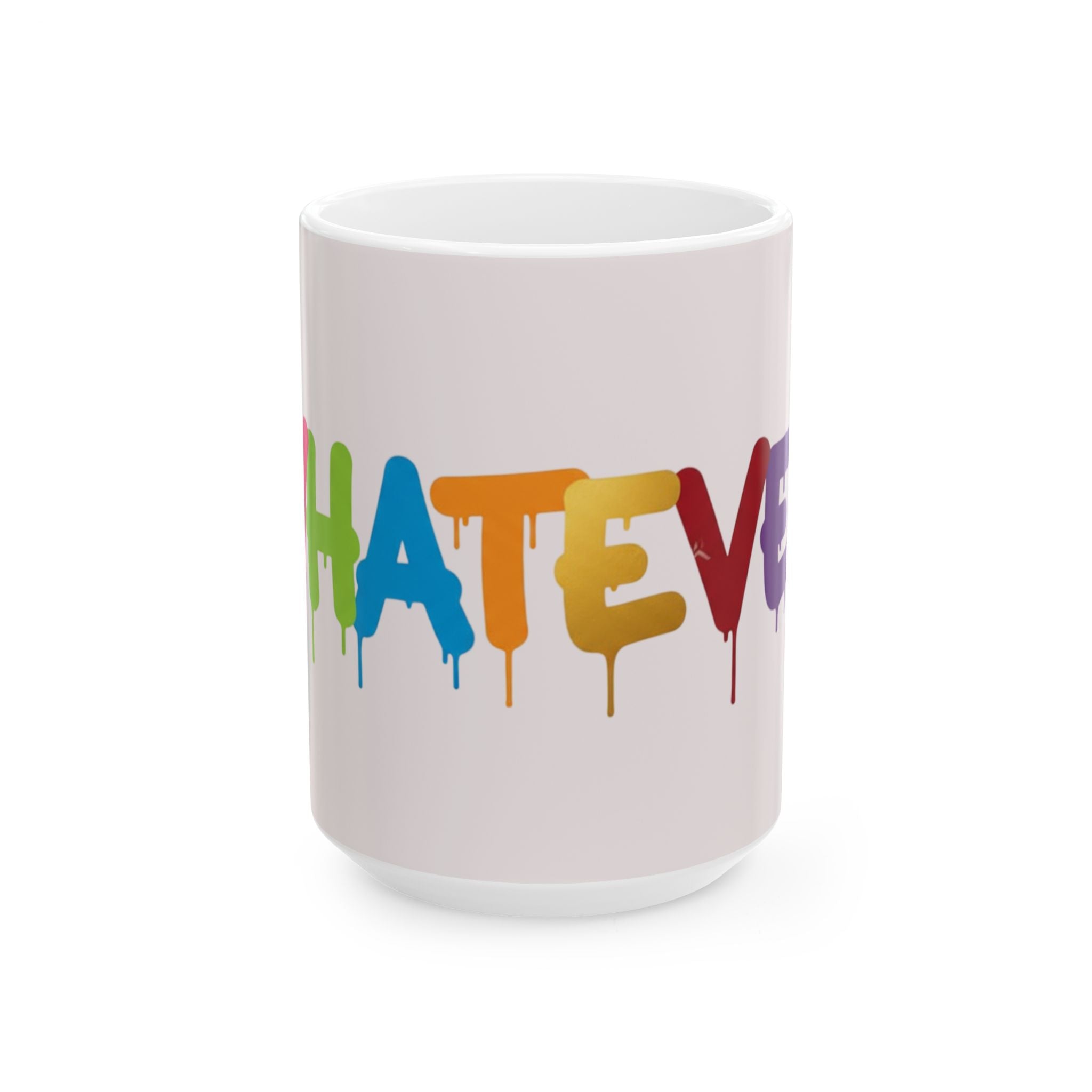 Rainbow Drip Graffiti Ceramic Mug — Colorful Quote Coffee Cup (11oz, 15oz)