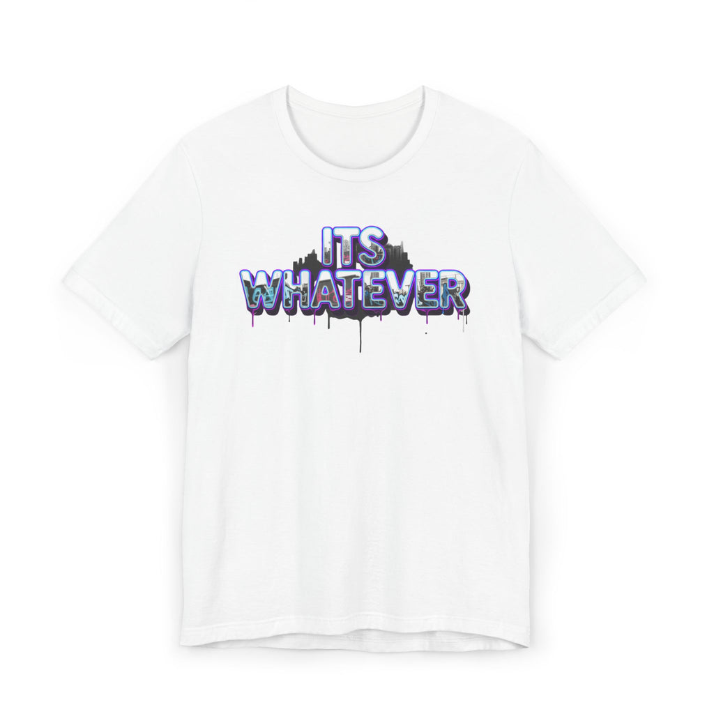 "It's Whatever" Graphic Tee — Drippy Streetwear Casual T-Shirt