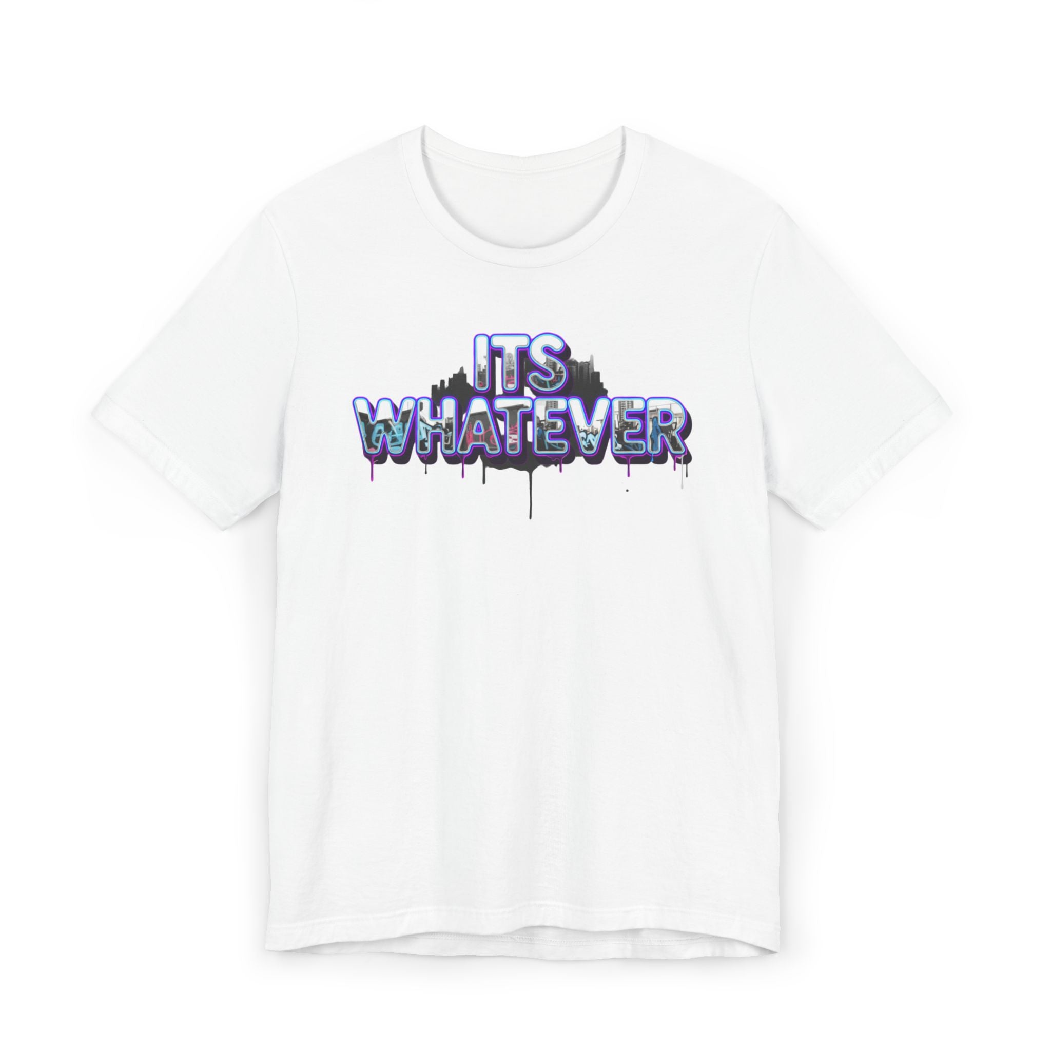 "It's Whatever" Graphic Tee — Drippy Streetwear Casual T-Shirt