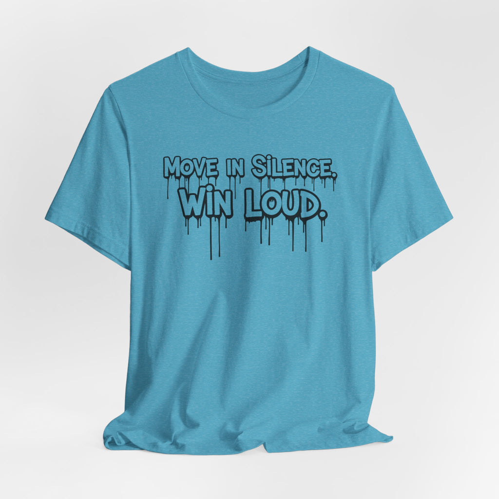 Move in Silence, Win Loud Tee