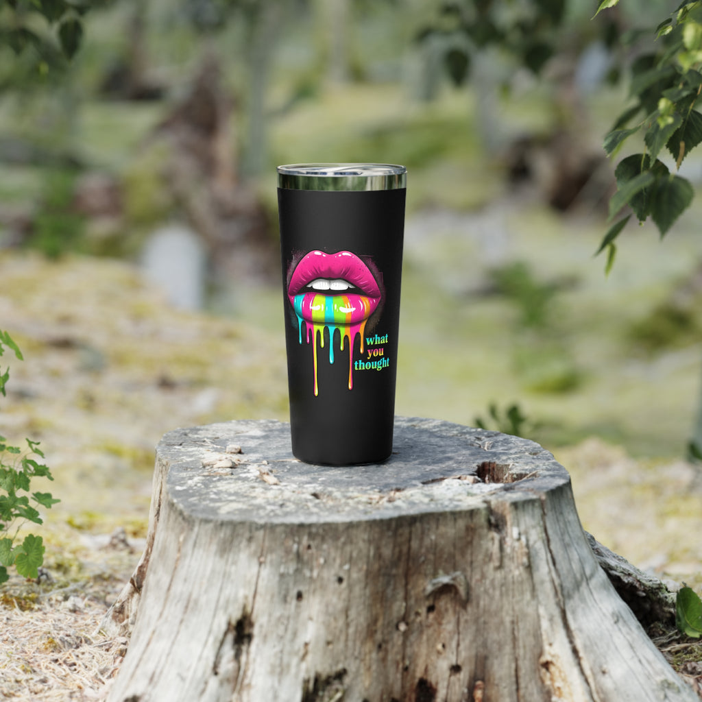 22oz Insulated Tumbler — Rainbow Dripping Lips “What You Thought”