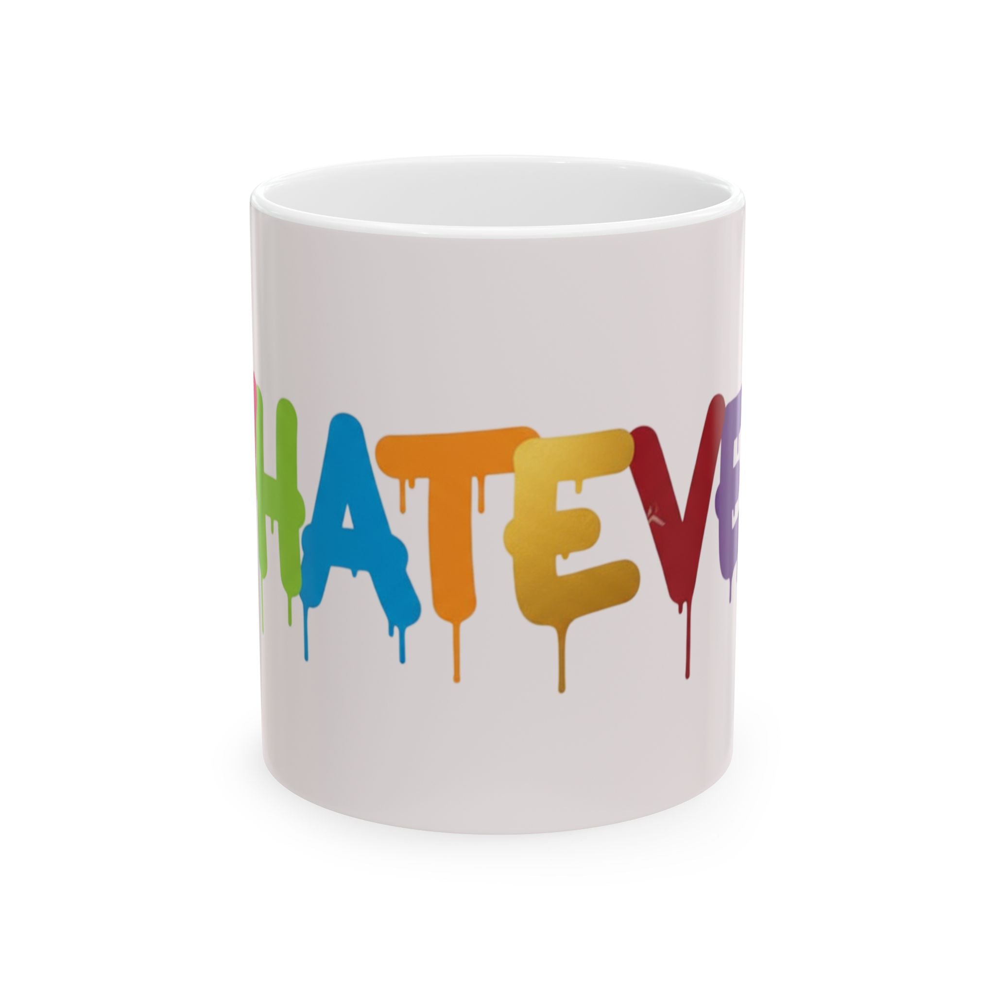Rainbow Drip Graffiti Ceramic Mug — Colorful Quote Coffee Cup (11oz, 15oz)