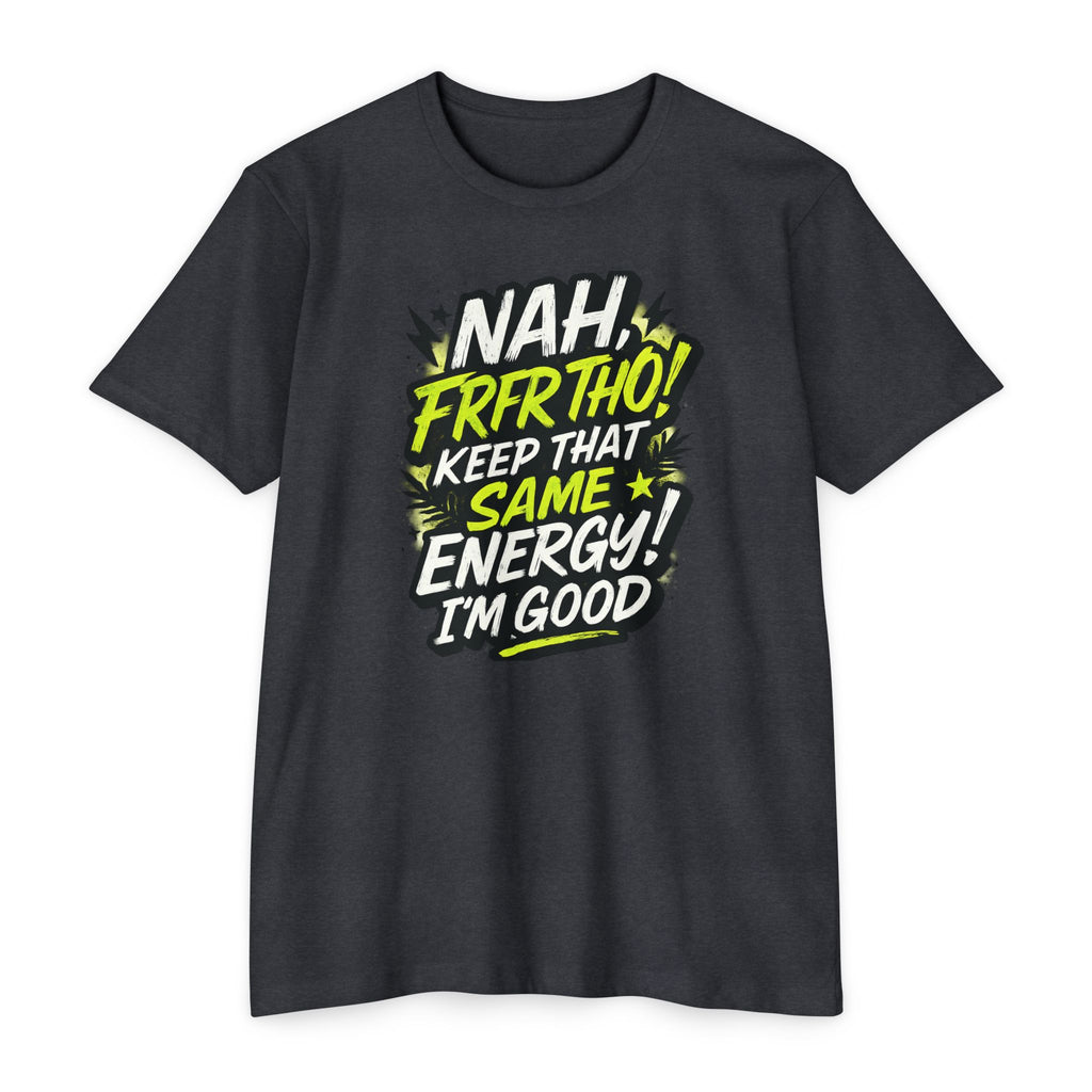 Nah Frfr Tho! Keep That Same Energy T-Shirt