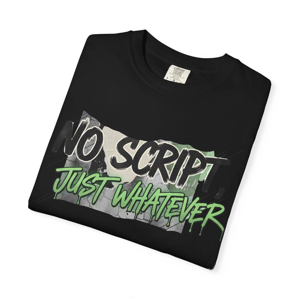No Script Just Whatever Tee