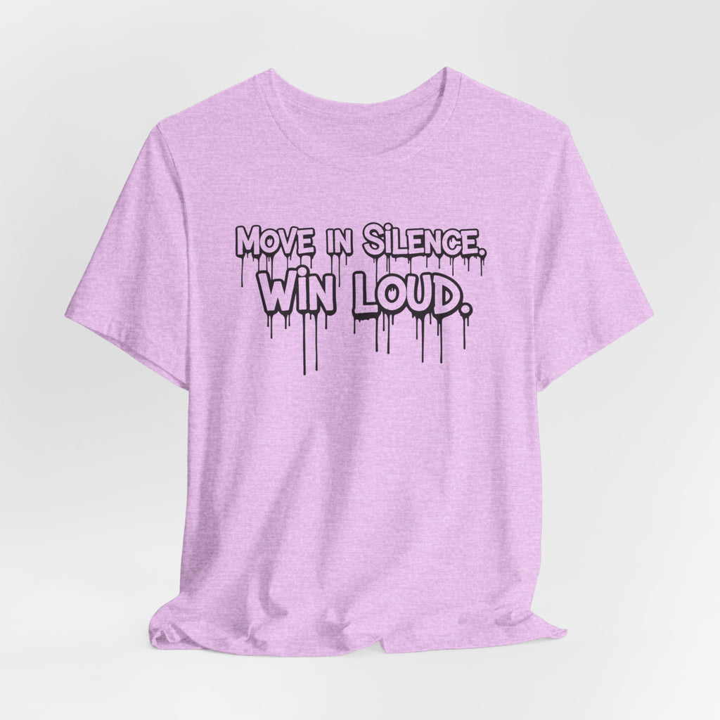 Move in Silence, Win Loud Tee