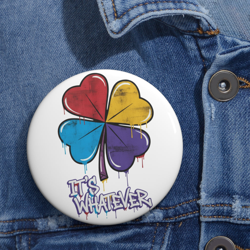 Drip Clover Pin Button | It's Whatever