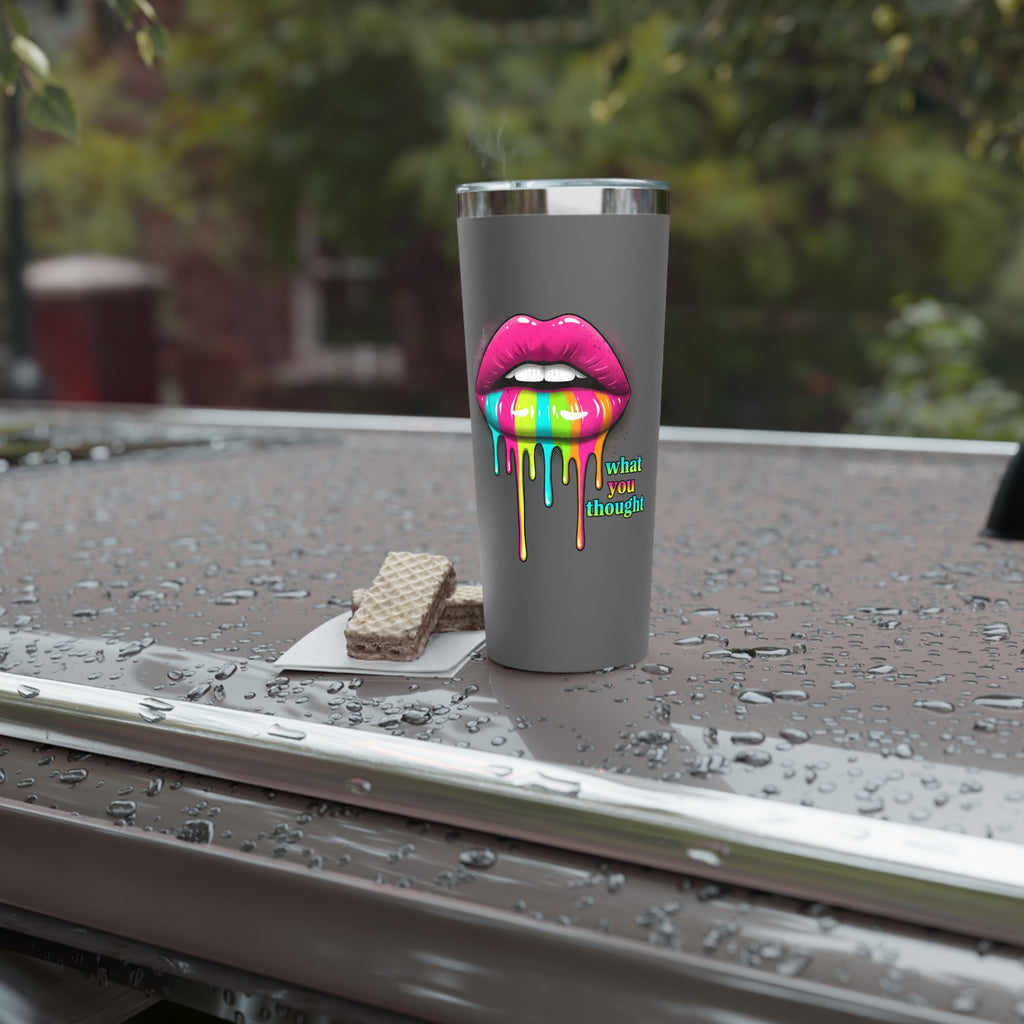 22oz Insulated Tumbler — Rainbow Dripping Lips “What You Thought”