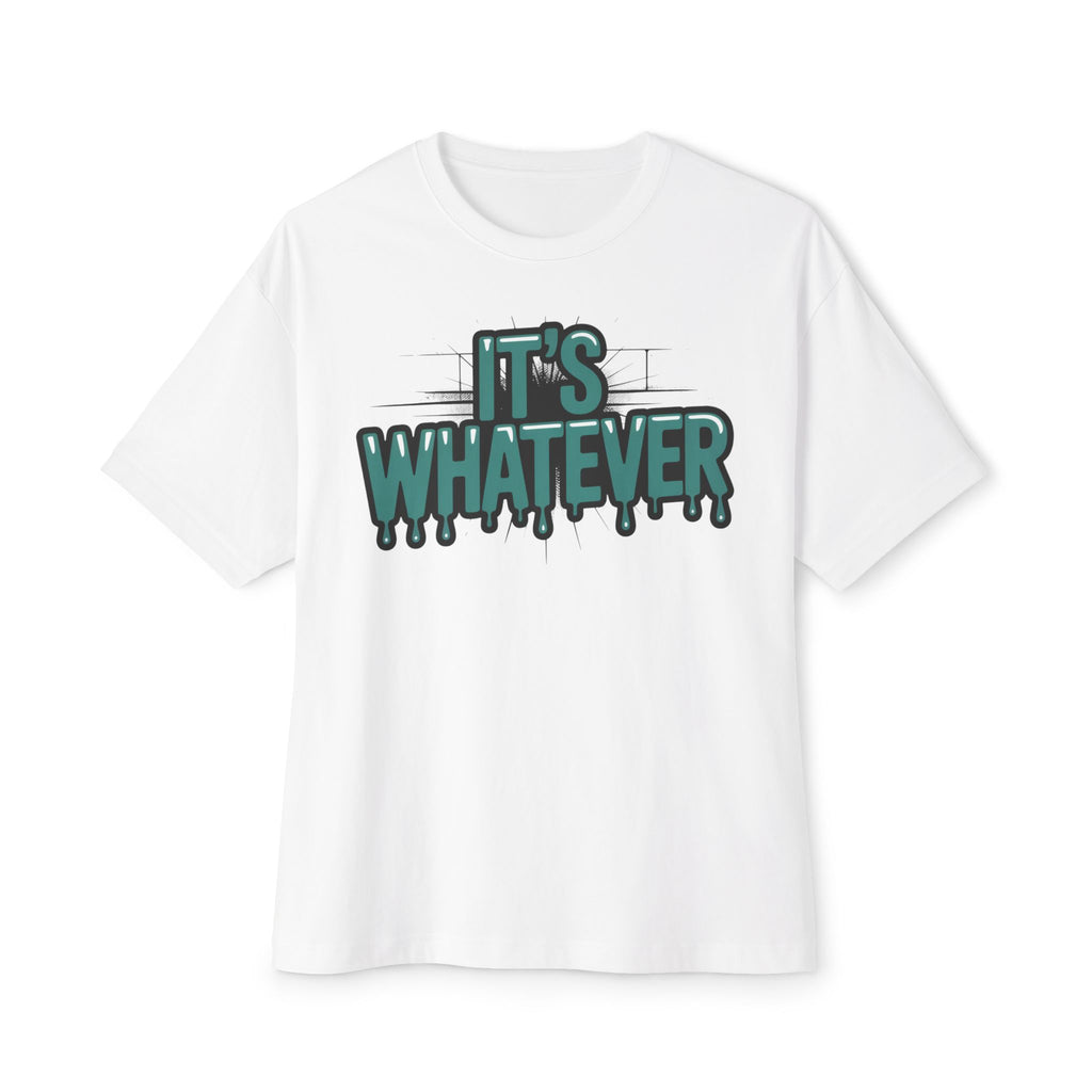 It’s Whatever Tee — Drip Graphic Oversized Boxy T-Shirt