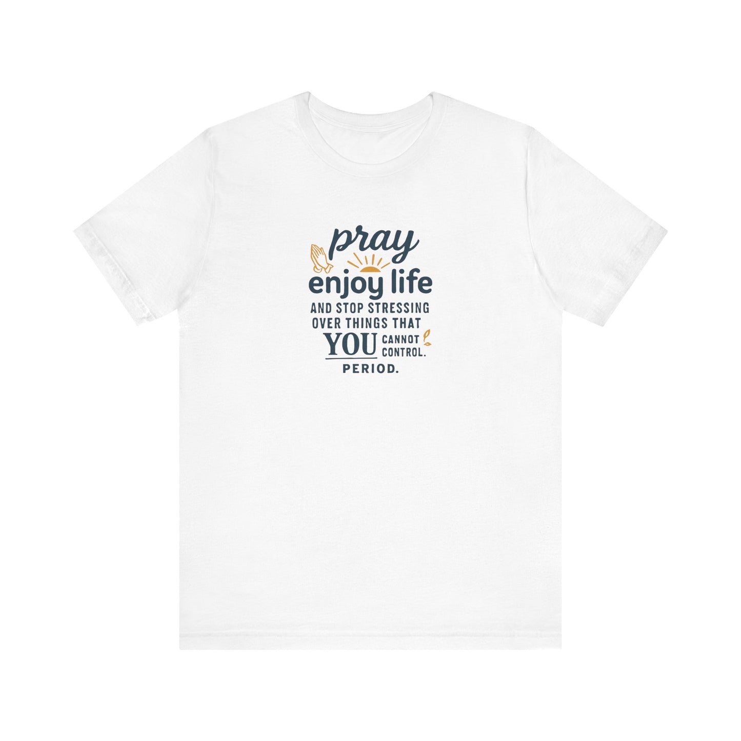 Inspirational Unisex Tee: "Pray Enjoy Life"