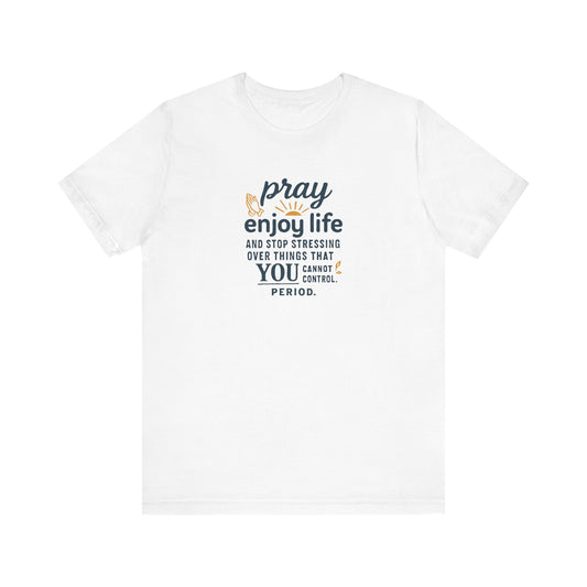Inspirational Unisex Tee: "Pray Enjoy Life"