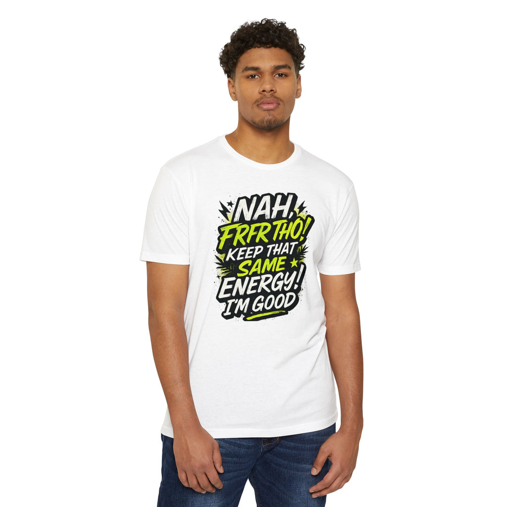 Nah Frfr Tho! Keep That Same Energy T-Shirt