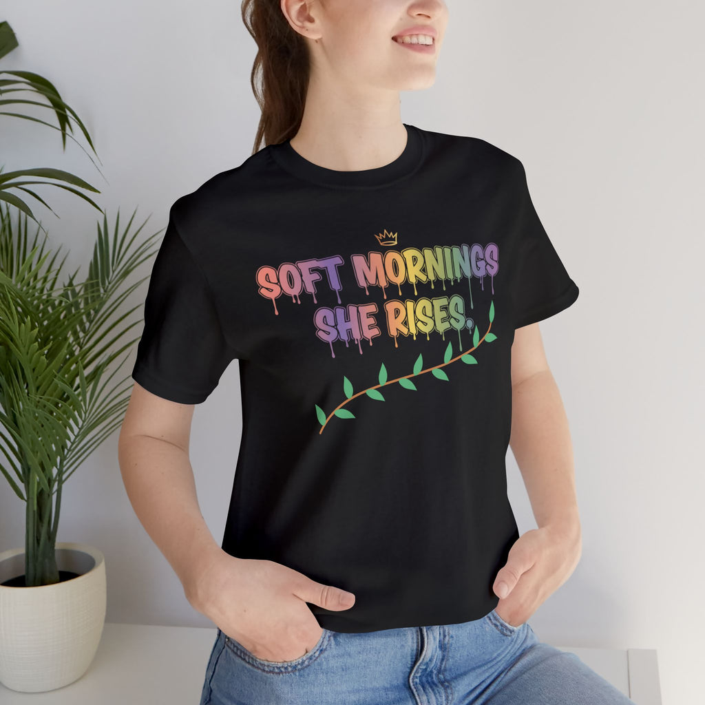 Soft Mornings. She Rises. — Women's Empowerment Tee