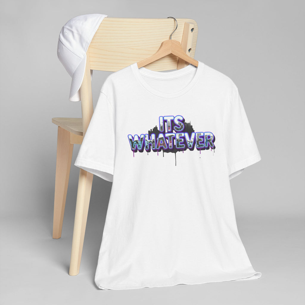 "It's Whatever" Graphic Tee — Drippy Streetwear Casual T-Shirt
