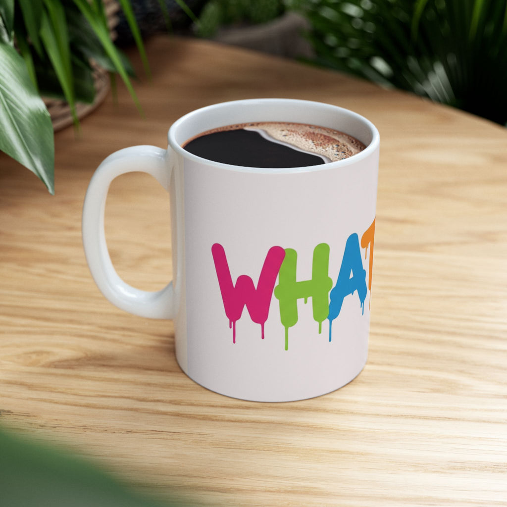 Rainbow Drip Graffiti Ceramic Mug — Colorful Quote Coffee Cup (11oz, 15oz)