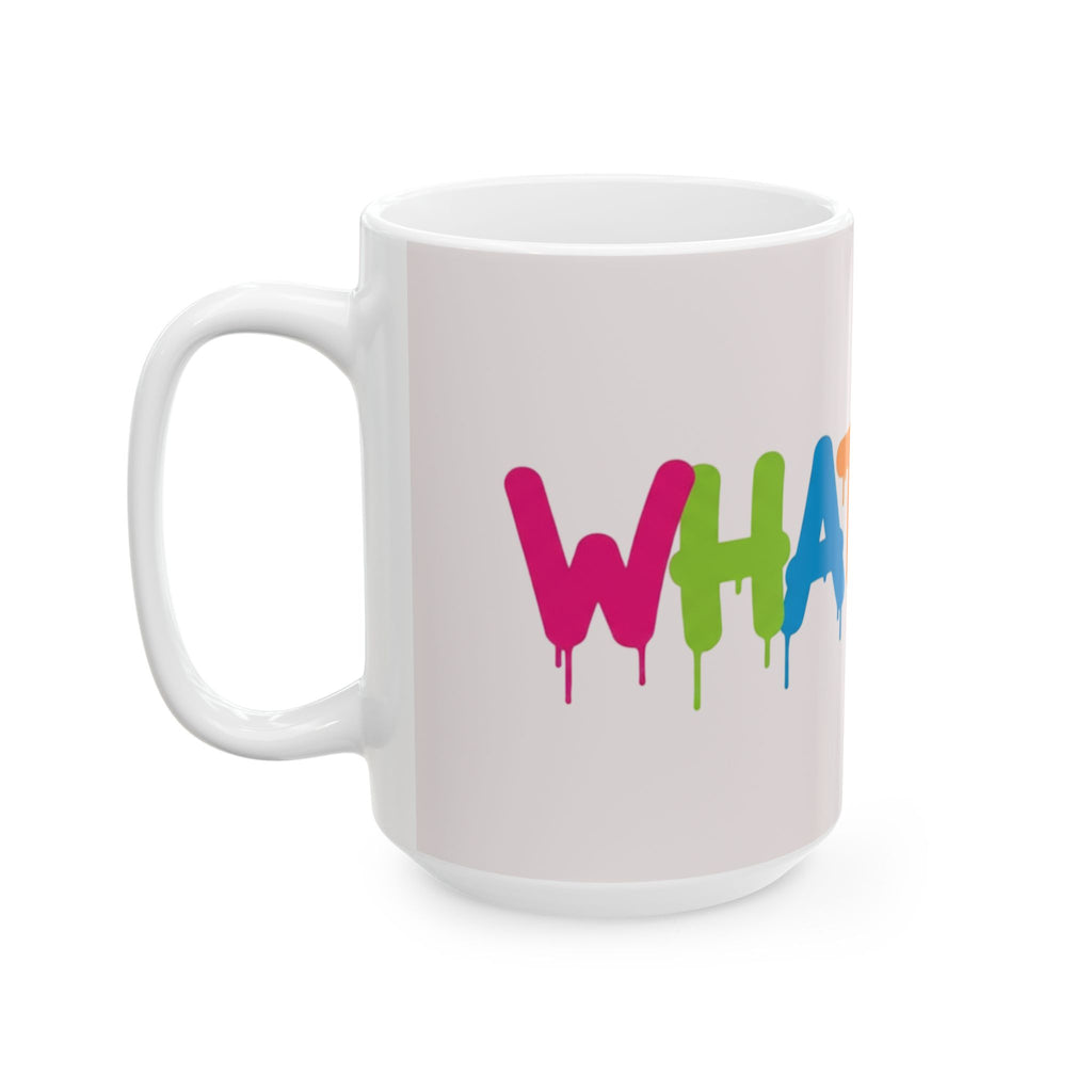 Rainbow Drip Graffiti Ceramic Mug — Colorful Quote Coffee Cup (11oz, 15oz)