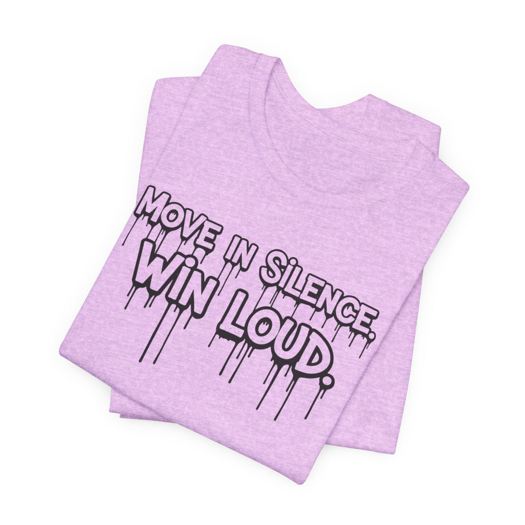Move in Silence, Win Loud Tee