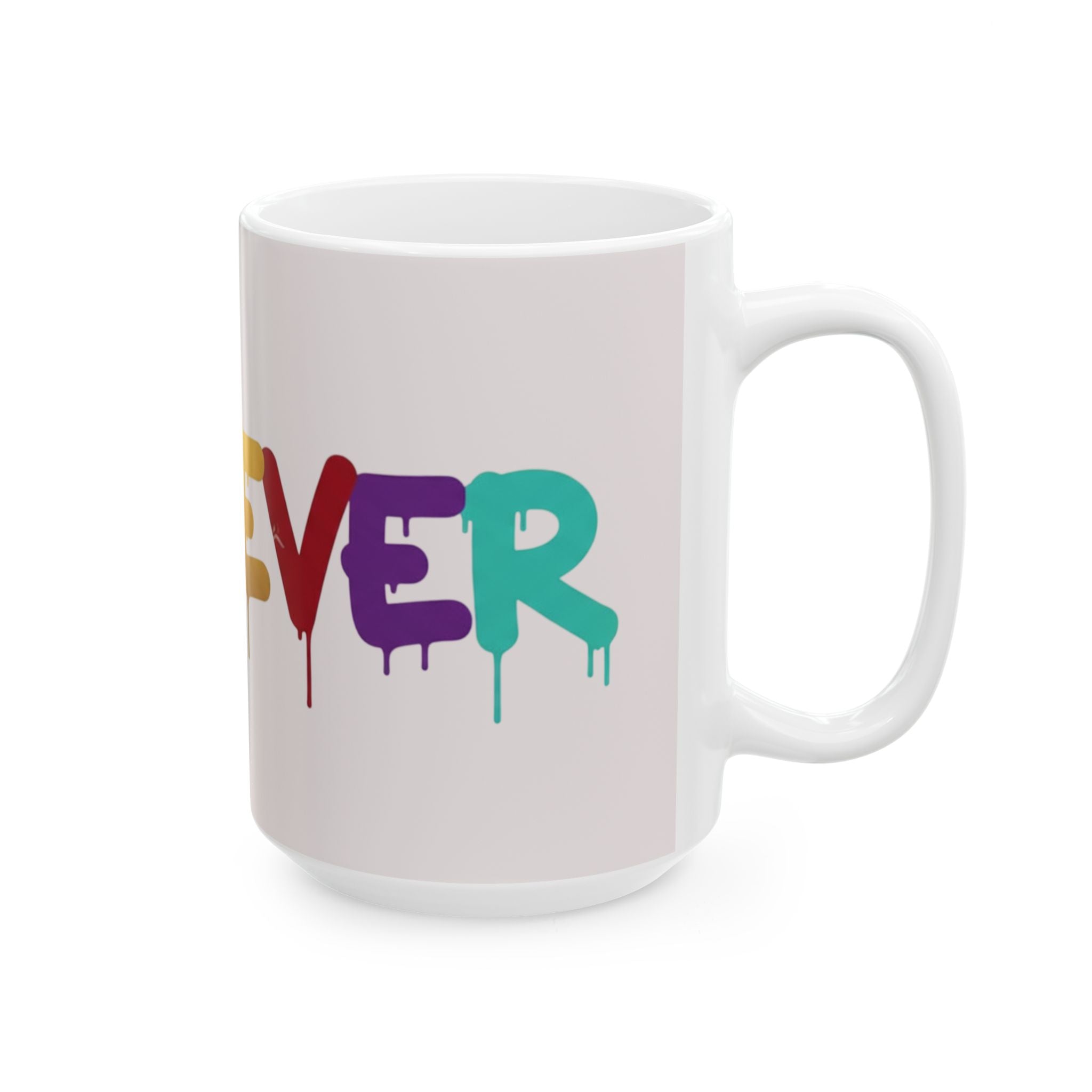 Rainbow Drip Graffiti Ceramic Mug — Colorful Quote Coffee Cup (11oz, 15oz)