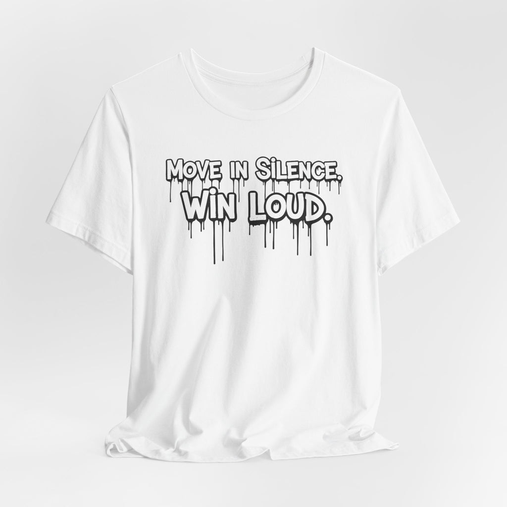 Move in Silence, Win Loud Tee