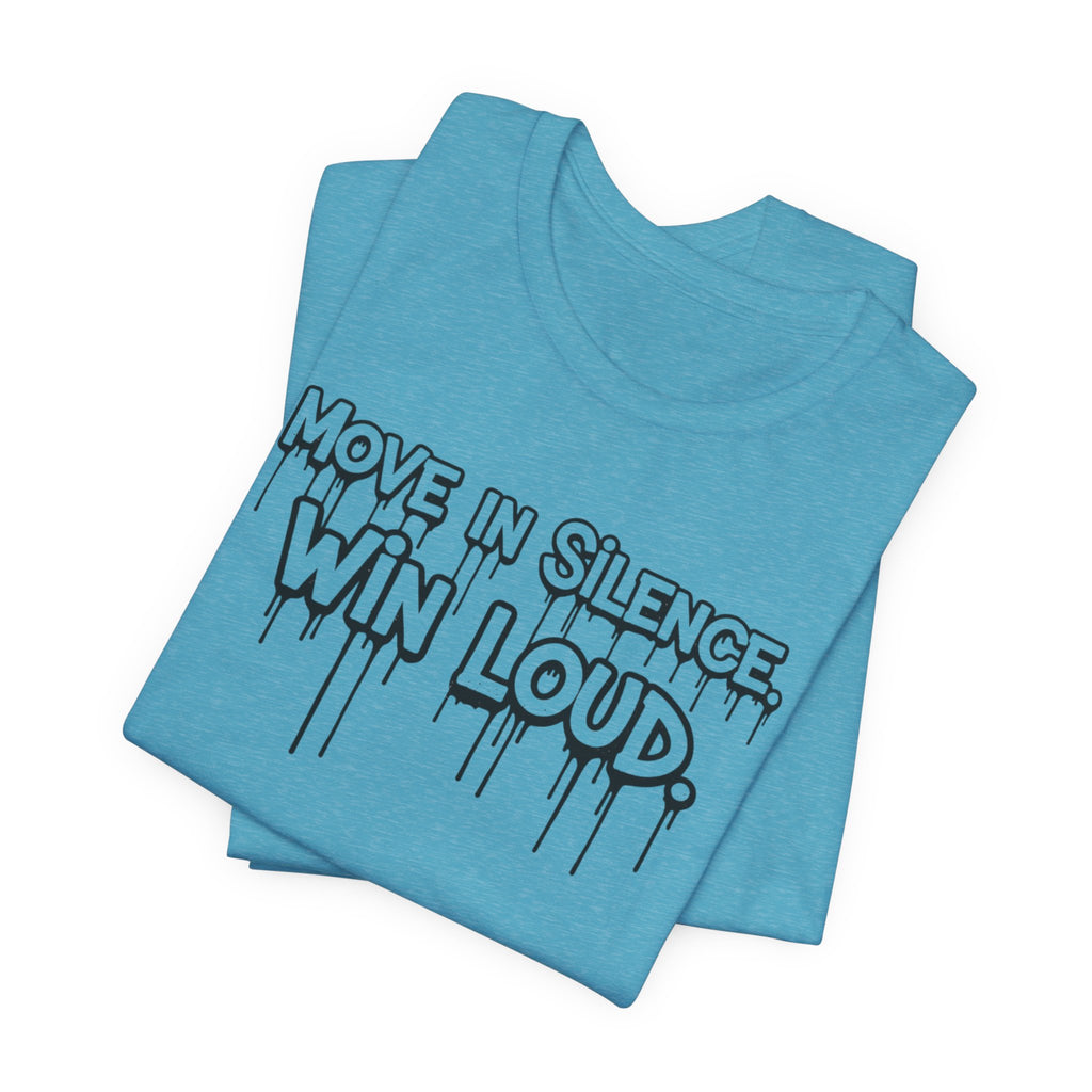 Move in Silence, Win Loud Tee