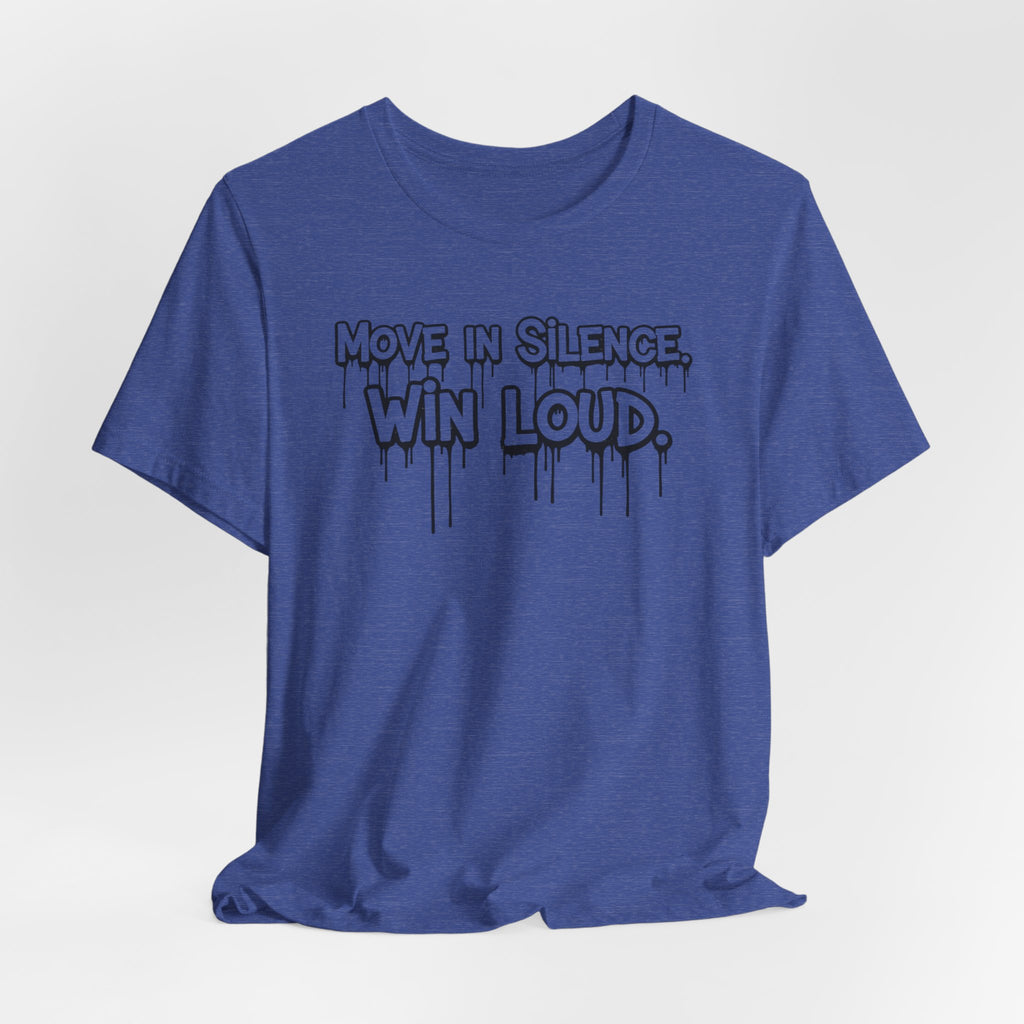 Move in Silence, Win Loud Tee
