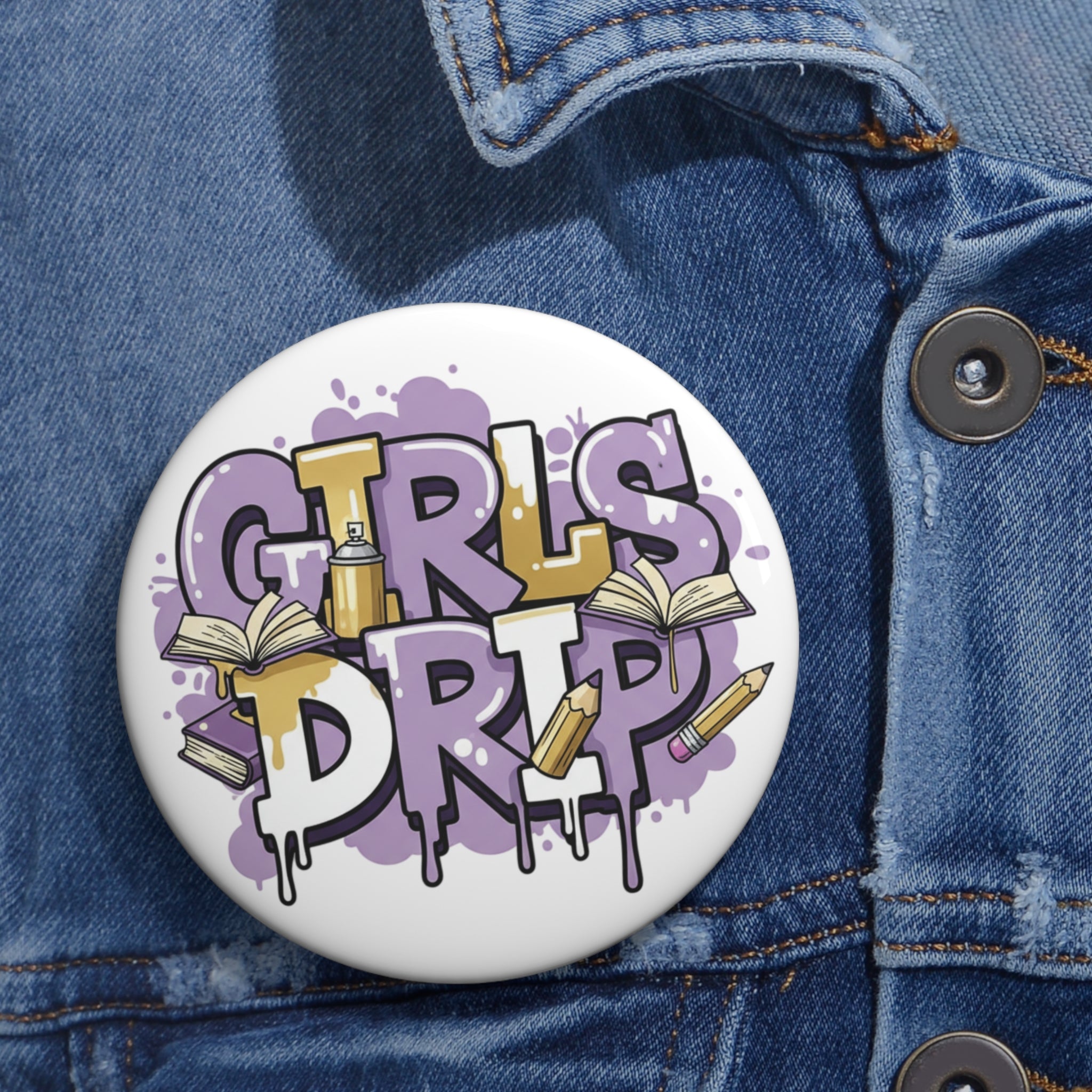 Girls Drip Pin Button | It's Whatever