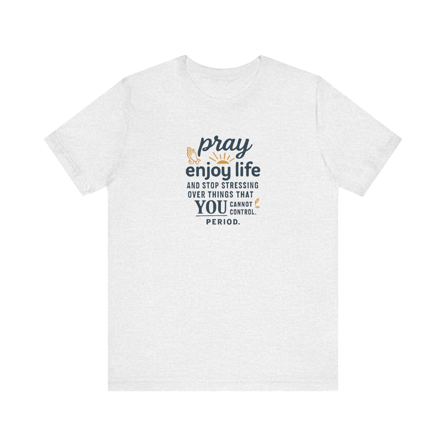 Inspirational Unisex Tee: "Pray Enjoy Life"