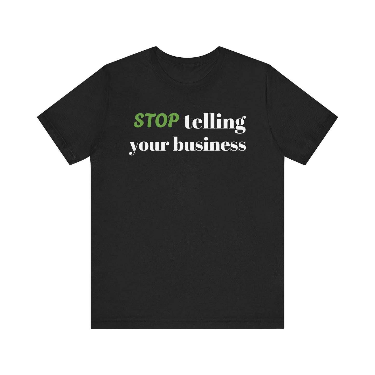 Tee with 'STOP telling your business' Design