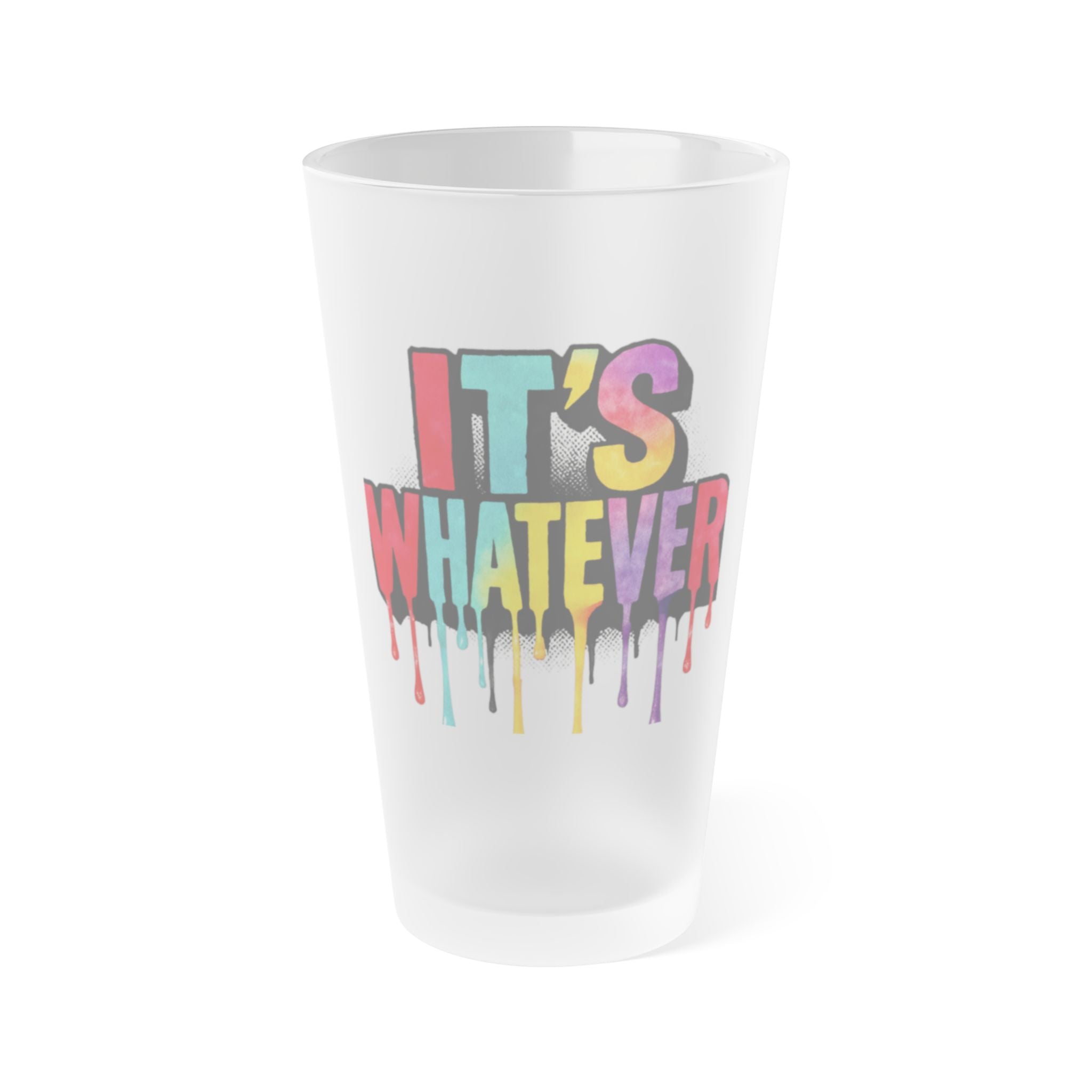 It's Whatever Frosted Pint Glass