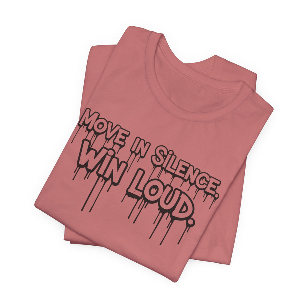 Move in Silence, Win Loud Tee