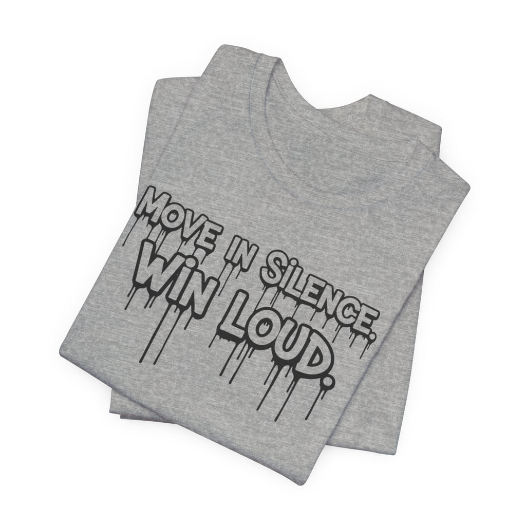 Move in Silence, Win Loud Tee