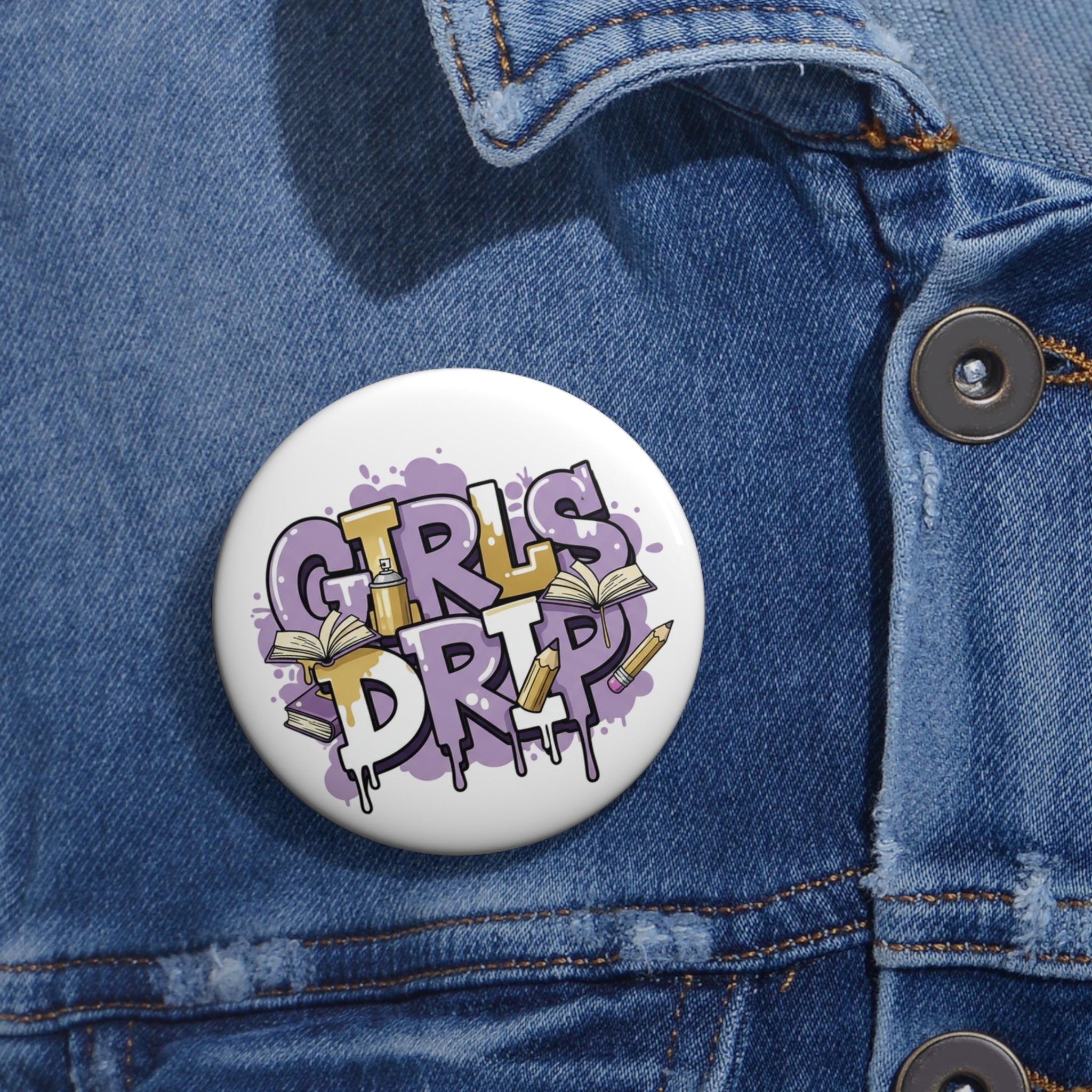 Girls Drip Pin Button | It's Whatever