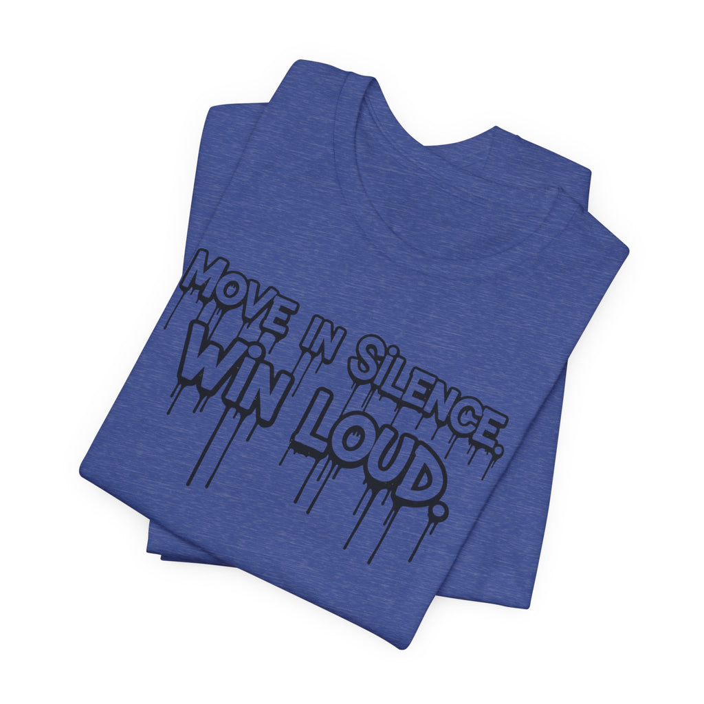 Move in Silence, Win Loud Tee
