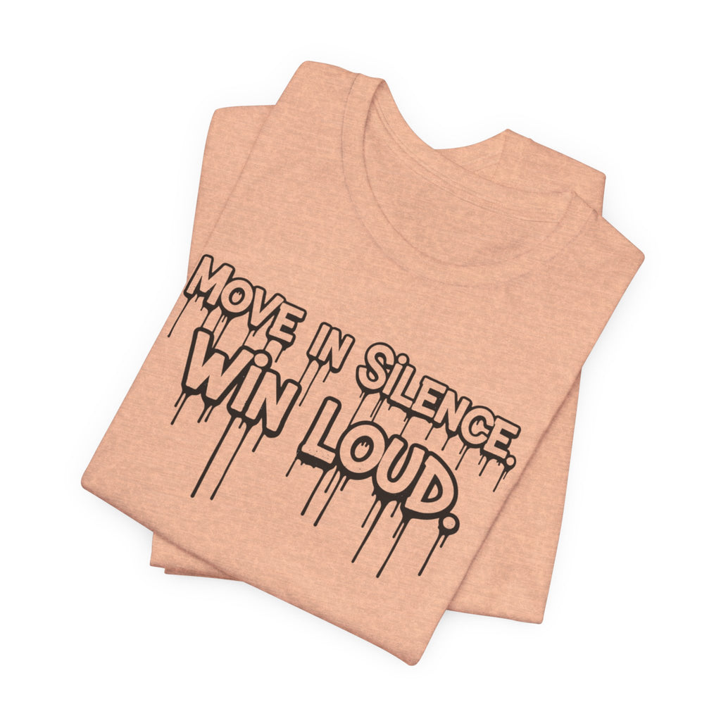 Move in Silence, Win Loud Tee