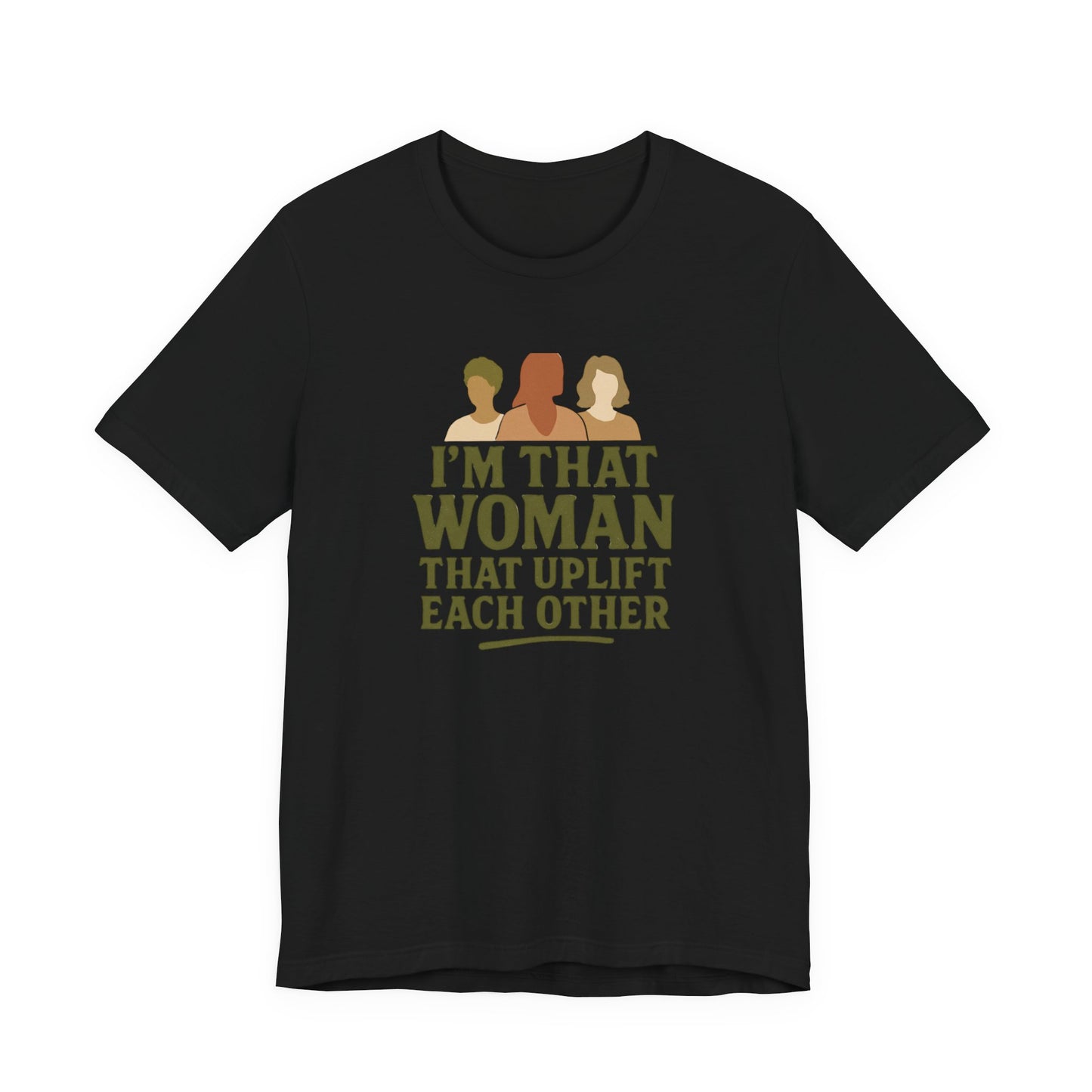 Empowering Women Tee - "I'm That Woman That Uplift Each Other"