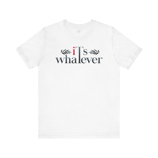 Unisex Jersey Short Sleeve Tee - 'It's Whatever' Casual Shirt